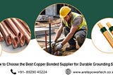 How to Choose the Best Copper Bonded Supplier for Durable Grounding Solutions