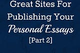 10 Great Sites For Publishing Your Personal Essays