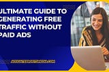 Ultimate Guide to Generating Free Traffic Without Paid Ads