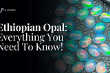 Ethiopian Opal: Everything You Need To Know!