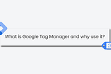 Everything you need to know about Google Tag Manager
