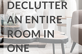 How to Declutter an Entire Room in One Afternoon