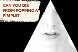 Can you die from popping a pimple? — The Complete Herbal Guide