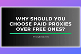 Why Should You Choose Paid Proxies Over Free Ones?