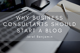 Why Business Consultants Should Start a Blog