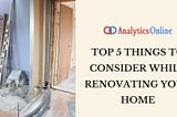 Top 5 things to consider while renovating your home — Analytics Online