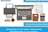 Inquiries to Pose to when Outsourcing Bookkeeping or Accounting