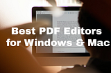 Best 5 PDF Editors for Windows/Mac — Test and Reviewed