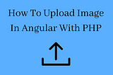 Upload Image In Angular With PHP