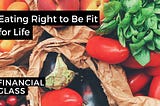 Eating Right to Be Fit for Life — Financial Glass