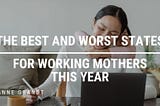 The Best And Worst States For Working Moms