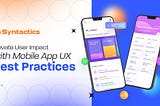 Elevate User Impact with Mobile App UX Best Practices