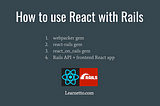 How to use React with Ruby on Rails 6