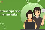 Internships and Their Benefits!