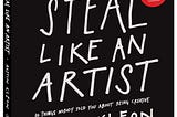 Book Summary: Steal Like an Artist by Austin Kleon