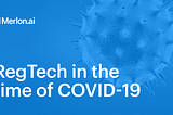 RegTech in the time of COVID-19