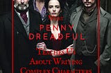 What Penny Dreadful Teaches Us About Writing Complex Characters