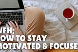 Tips To Stay Motivated When Working From Home