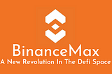 BinanceMax PROJECT OVERVIEW