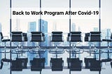 Back to Work Program After Covid-19