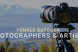 The Best Female Outdoor Photographers & Artists You Need to Follow