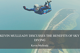 Kevin Mulleady Discusses the Benefits of Sky Diving — Kevin Mulleady