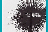Why Albert Camus’ The Outsider is so thought provoking yet something I would not read again