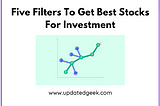 Five Filters To Get Best Stocks For Investment