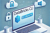 Authentication Methods with Databricks CLI on Azure Databricks — Step by Step