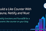 Build a ‘Like’ Counter With Fauna, Netlify and Nuxt