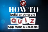 Building an Android Quiz App from Scratch