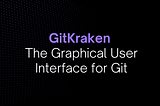 GitKraken: The Graphical User Interface for Git