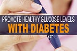 6 Ways to Promote Healthy Glucose Levels with Diabetes