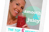 SMOOTH & JUICY — recipes to look great and feel amazing!