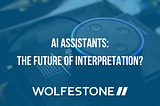 What AI assistants like Google Nest mean for human interpreters | Wolfestone Translation