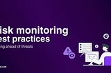 Risk monitoring best practices — Staying ahead of threats