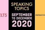 Latest IELTS Speaking Topics — September to December 2020