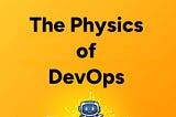 D2DO272: The Physics of DevOps
