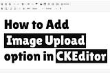 Guide to Integrating Image Upload in CKEditor with Spring Boot