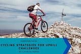 Cycling Strategies for Uphill Challenges