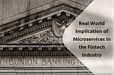 Real World Implication of Microservices in the Fintech Industry