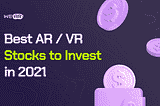 Augmented Reality Stocks in 2021: Interesting Stocks to Invest