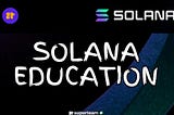 Solana Education: Why we need a strategic educational system for Solana