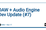 DAW + Audio Engine Dev Update (#7)