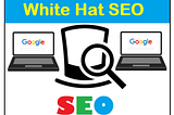 What is White Hat SEO? Strategies And Importance of White Hat SEO.