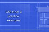 CSS Grid: 3 practical examples