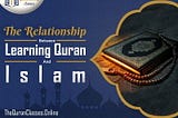 The Relationship Between Learning Quran & Islam | The Quran Classes