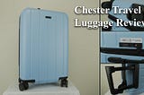 Chester Travel Luggage Review