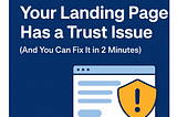 Your Landing Page Has a Trust Issue (And You Can Fix It in 2 Minutes)