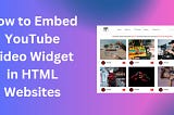 How to Embed YouTube Video Widget in HTML Websites